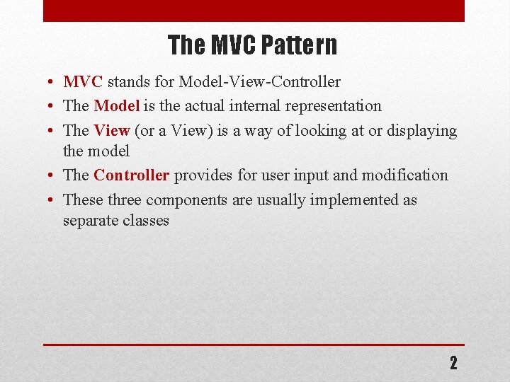 The MVC Pattern • MVC stands for Model-View-Controller • The Model is the actual