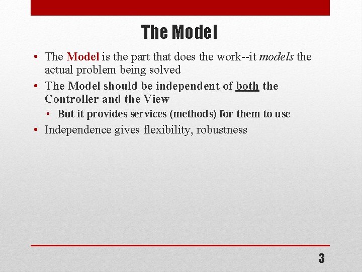 The Model • The Model is the part that does the work--it models the