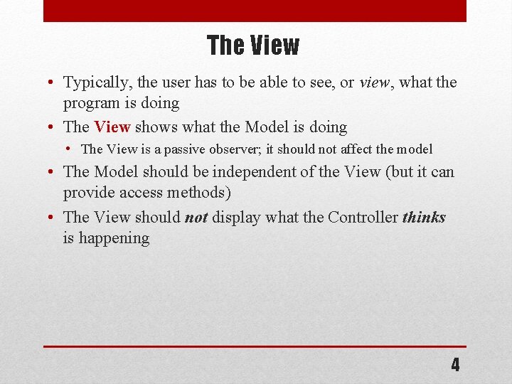 The View • Typically, the user has to be able to see, or view,