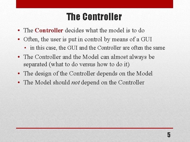 The Controller • The Controller decides what the model is to do • Often,