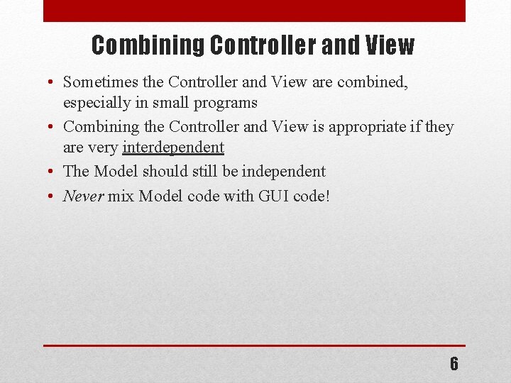 Combining Controller and View • Sometimes the Controller and View are combined, especially in