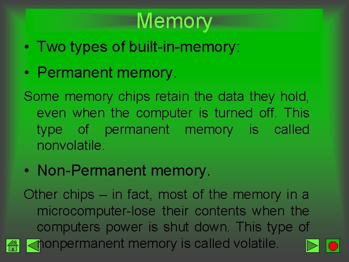 Memory • Two types of built-in-memory: • Permanent memory. Some memory chips retain the