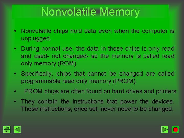 Nonvolatile Memory • Nonvolatile chips hold data even when the computer is unplugged. •