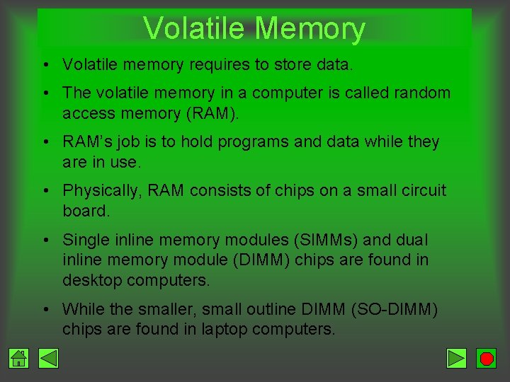 Volatile Memory • Volatile memory requires to store data. • The volatile memory in