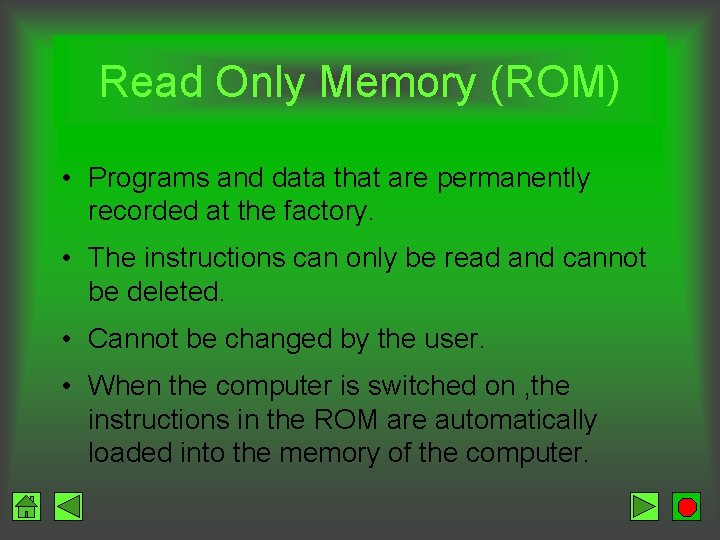 Read Only Memory (ROM) • Programs and data that are permanently recorded at the