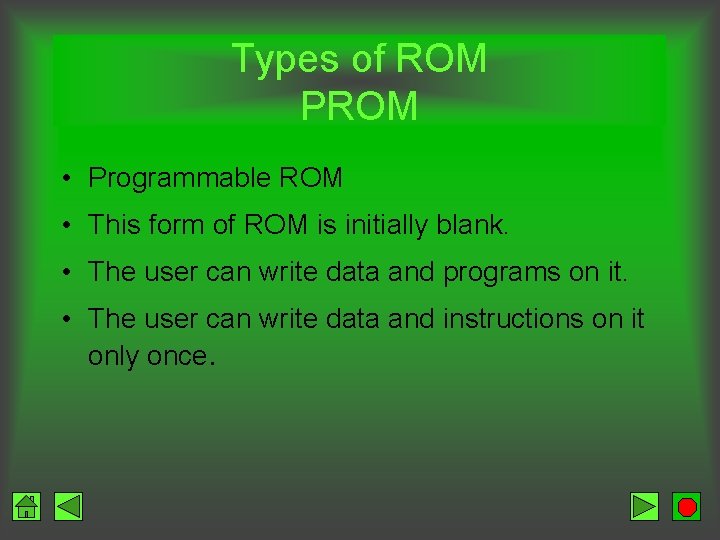 Types of ROM PROM • Programmable ROM • This form of ROM is initially