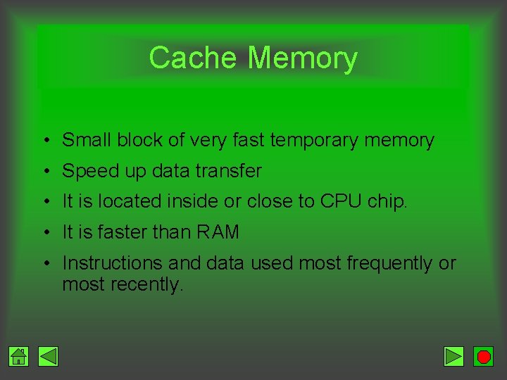 Cache Memory • Small block of very fast temporary memory • Speed up data