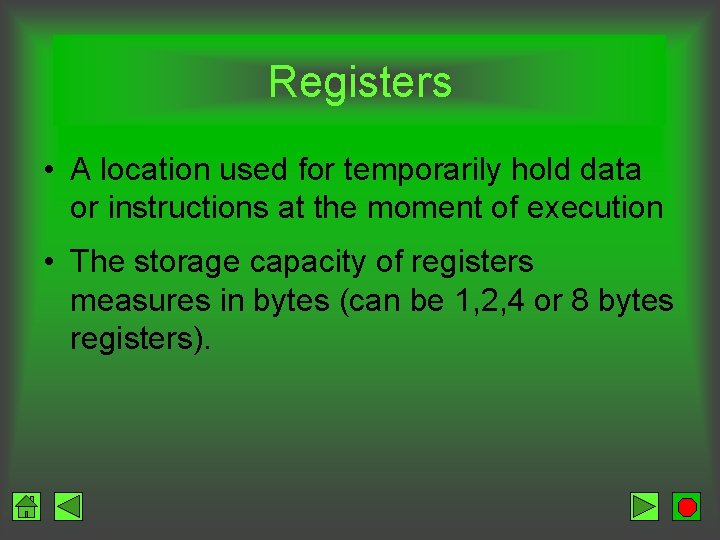 Registers • A location used for temporarily hold data or instructions at the moment