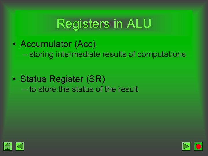 Registers in ALU • Accumulator (Acc) – storing intermediate results of computations • Status