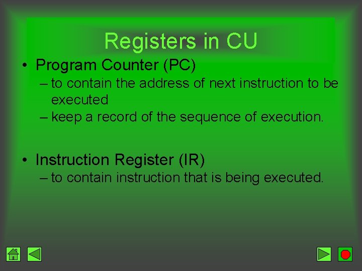 Registers in CU • Program Counter (PC) – to contain the address of next