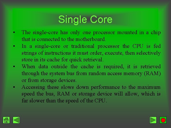 Single Core • • The single-core has only one processor mounted in a chip