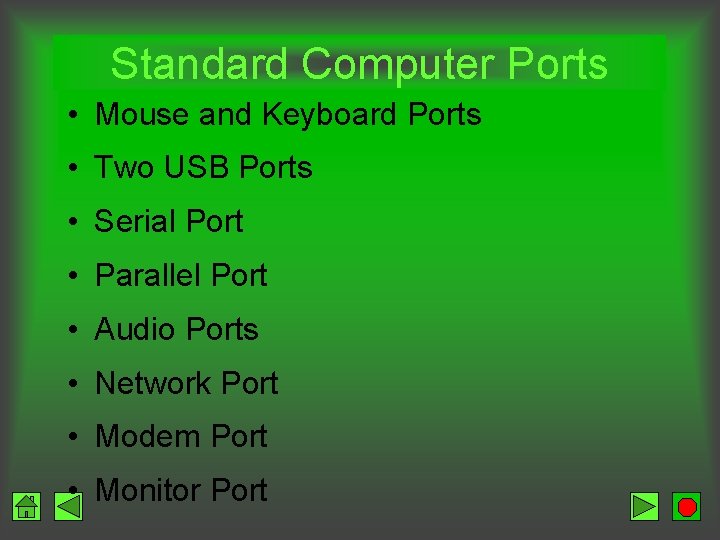 Standard Computer Ports • Mouse and Keyboard Ports • Two USB Ports • Serial