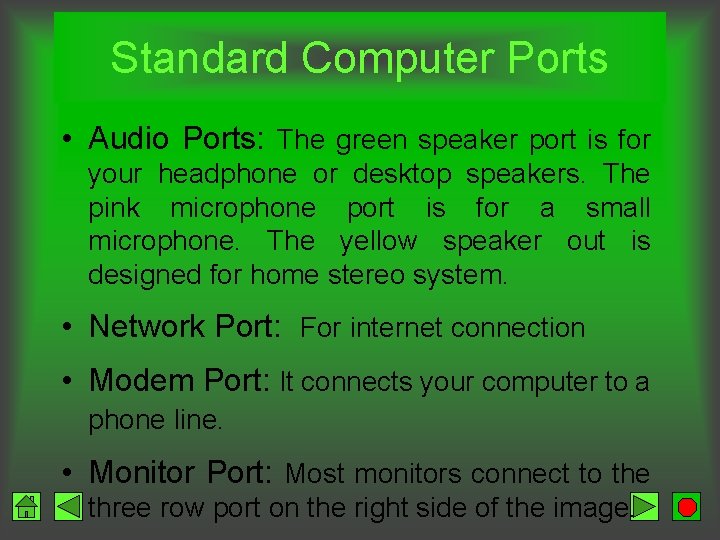 Standard Computer Ports • Audio Ports: The green speaker port is for your headphone