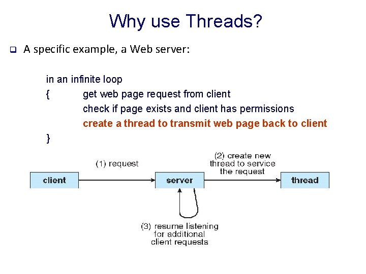 Why use Threads? q A specific example, a Web server: in an infinite loop