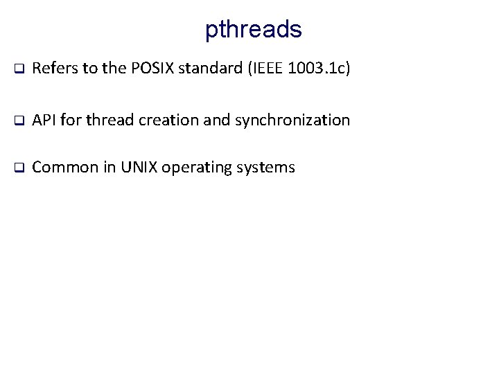 pthreads q Refers to the POSIX standard (IEEE 1003. 1 c) q API for