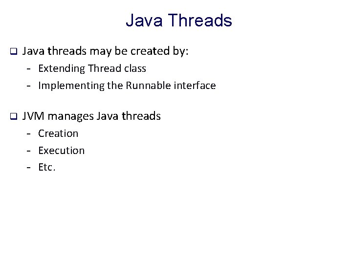Java Threads q Java threads may be created by: - Extending Thread class -