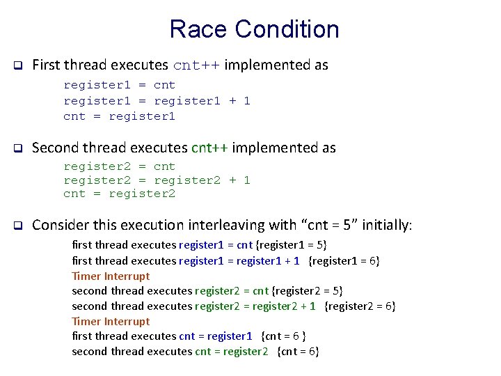 Race Condition q First thread executes cnt++ implemented as register 1 = cnt register