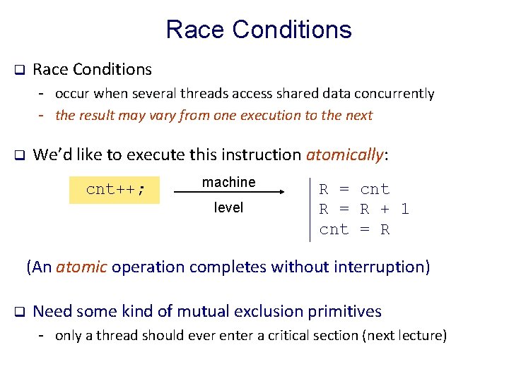Race Conditions q Race Conditions - occur when several threads access shared data concurrently