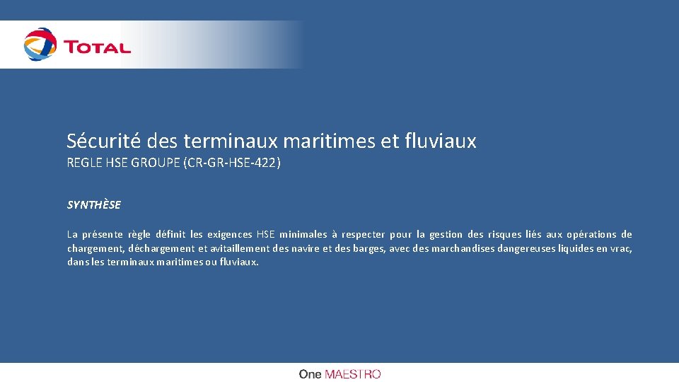 Sécurité des terminaux maritimes et fluviaux REGLE HSE GROUPE (CR-GR-HSE-422) SYNTHÈSE La présente règle