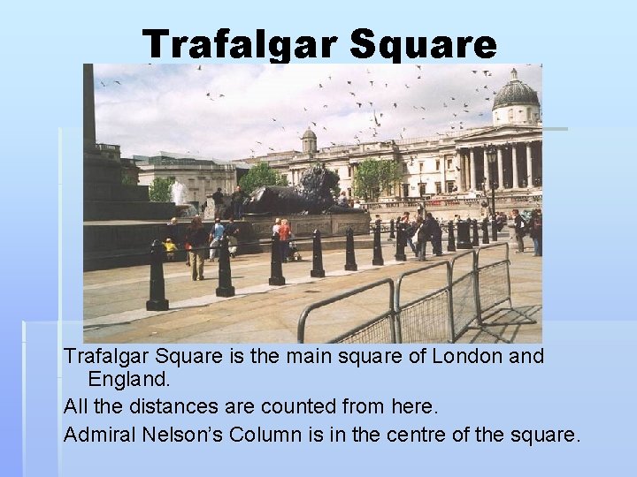 Trafalgar Square is the main square of London and England. All the distances are