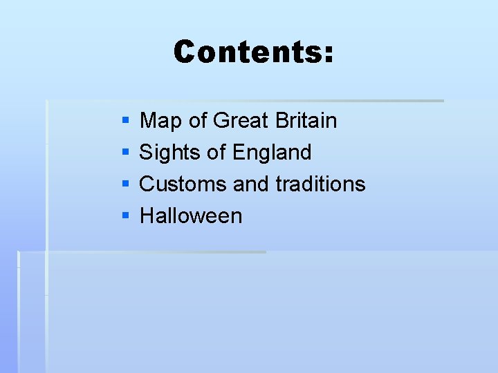 Contents: § § Map of Great Britain Sights of England Customs and traditions Halloween