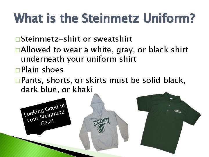 What is the Steinmetz Uniform? � Steinmetz-shirt or sweatshirt � Allowed to wear a