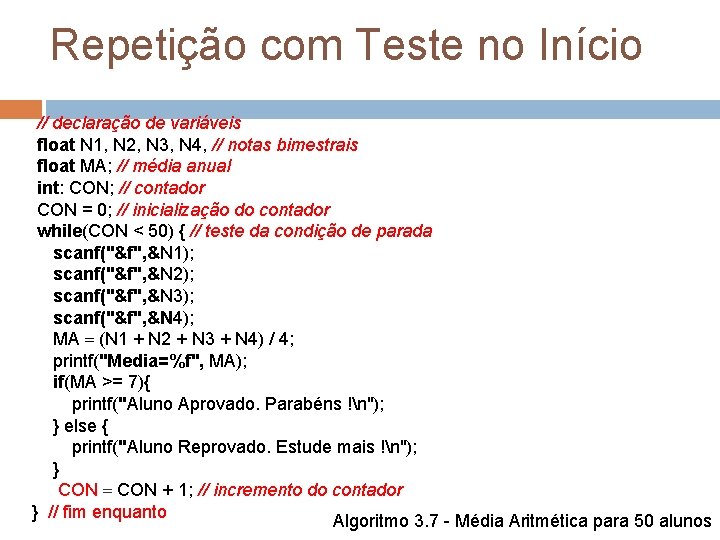 Repetição com Teste no Início // declaração de variáveis float N 1, N 2,