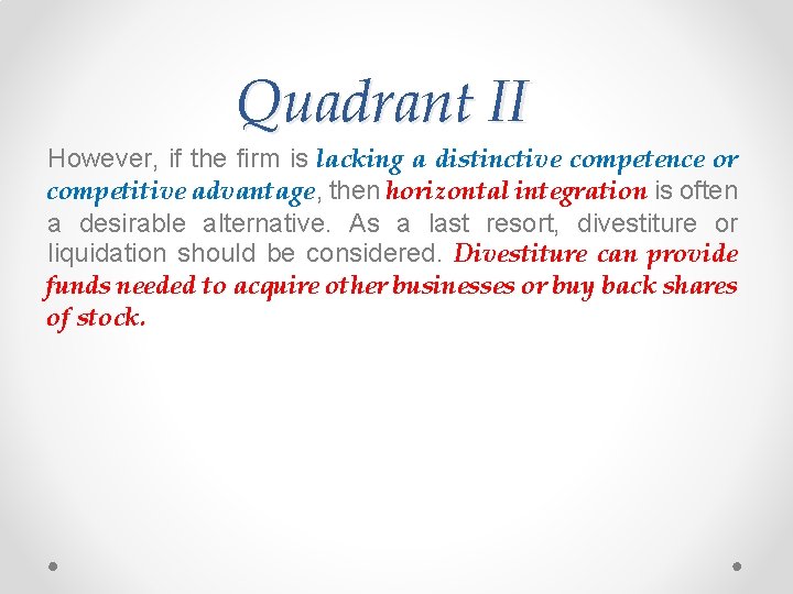 Quadrant II However, if the firm is lacking a distinctive competence or competitive advantage,