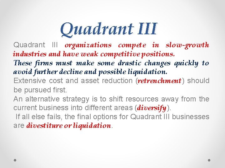 Quadrant III organizations compete in slow-growth industries and have weak competitive positions. These firms