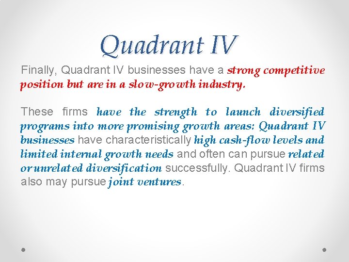 Quadrant IV Finally, Quadrant IV businesses have a strong competitive position but are in