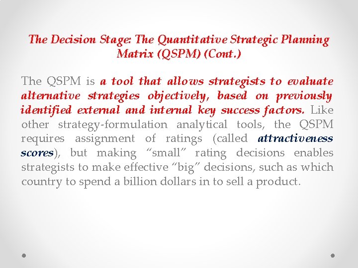 The Decision Stage: The Quantitative Strategic Planning Matrix (QSPM) (Cont. ) The QSPM is