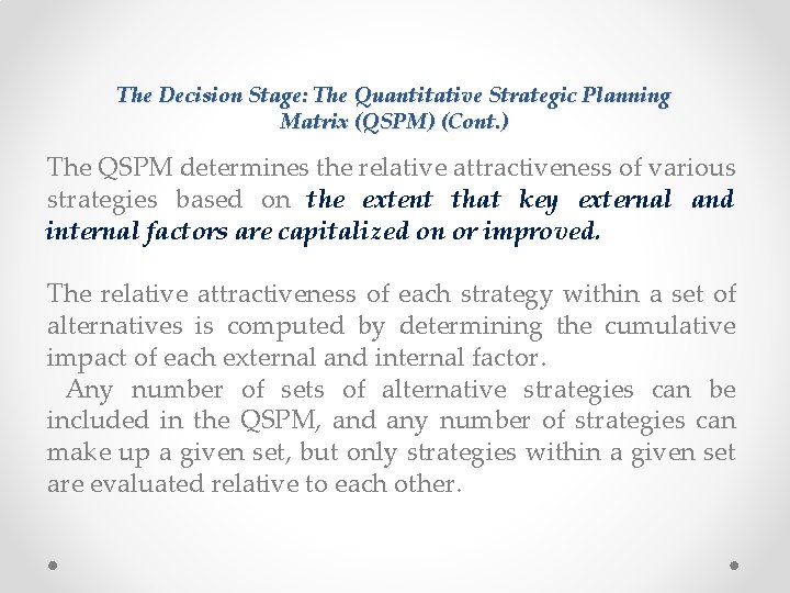The Decision Stage: The Quantitative Strategic Planning Matrix (QSPM) (Cont. ) The QSPM determines