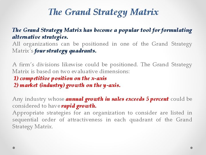 The Grand Strategy Matrix has become a popular tool formulating alternative strategies. All organizations