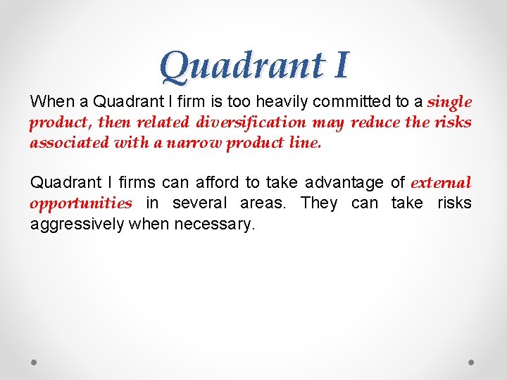 Quadrant I When a Quadrant I firm is too heavily committed to a single