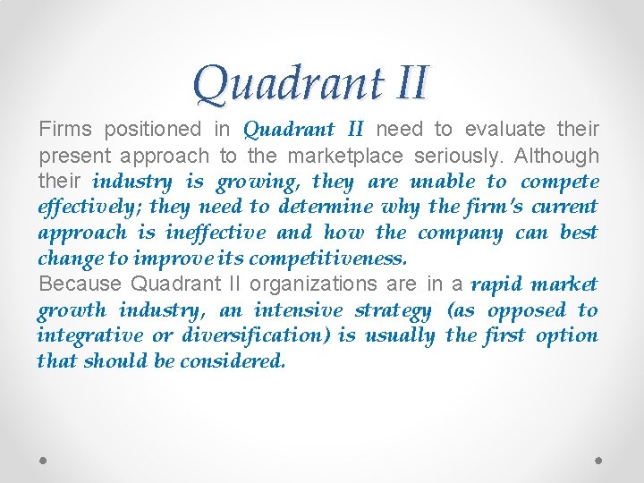 Quadrant II Firms positioned in Quadrant II need to evaluate their present approach to
