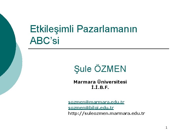 Etkileşimli Pazarlamanın ABC’si Şule ÖZMEN Marmara Üniversitesi İ. İ. B. F. sozmen@marmara. edu. tr