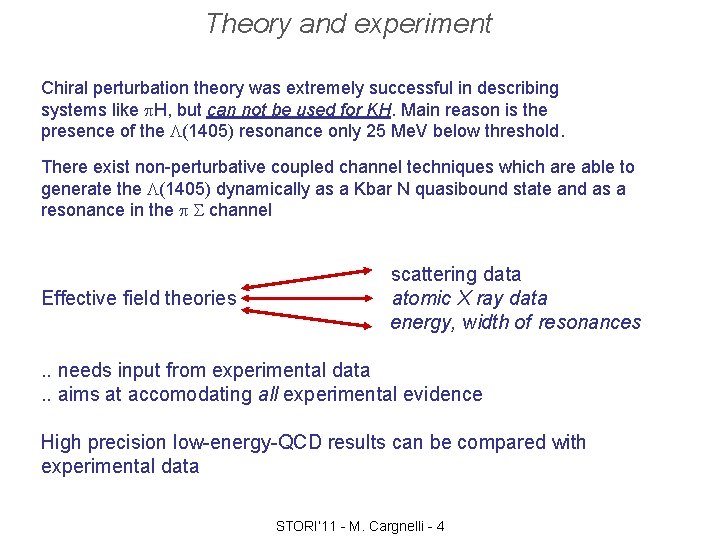 Theory and experiment Chiral perturbation theory was extremely successful in describing systems like p.