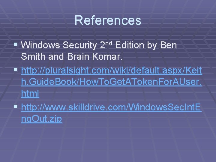 References § Windows Security 2 nd Edition by Ben Smith and Brain Komar. §