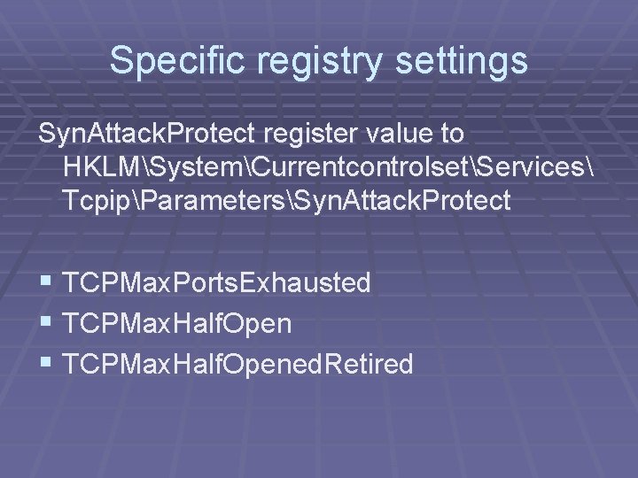 Specific registry settings Syn. Attack. Protect register value to HKLMSystemCurrentcontrolsetServices TcpipParametersSyn. Attack. Protect §