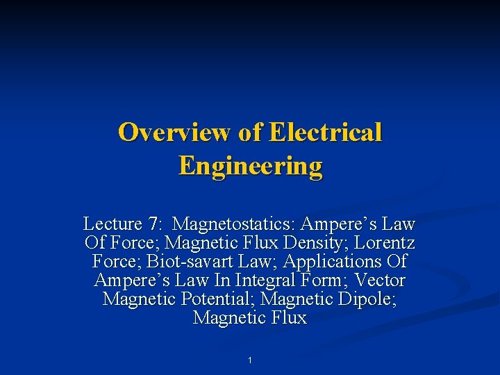 Overview of Electrical Engineering Lecture 7: Magnetostatics: Ampere’s Law Of Force; Magnetic Flux Density;