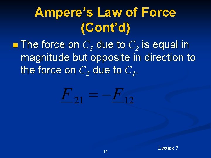 Ampere’s Law of Force (Cont’d) n The force on C 1 due to C