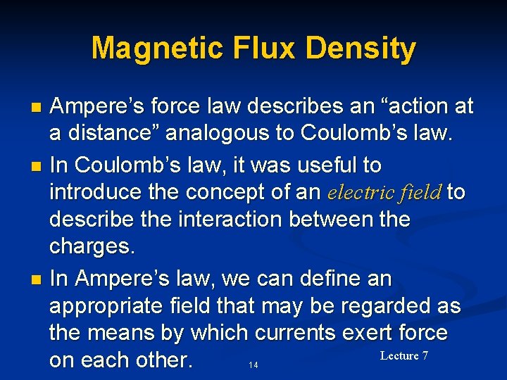 Magnetic Flux Density Ampere’s force law describes an “action at a distance” analogous to