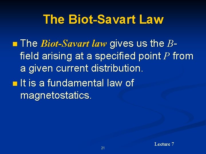 The Biot-Savart Law n The Biot-Savart law gives us the Bfield arising at a