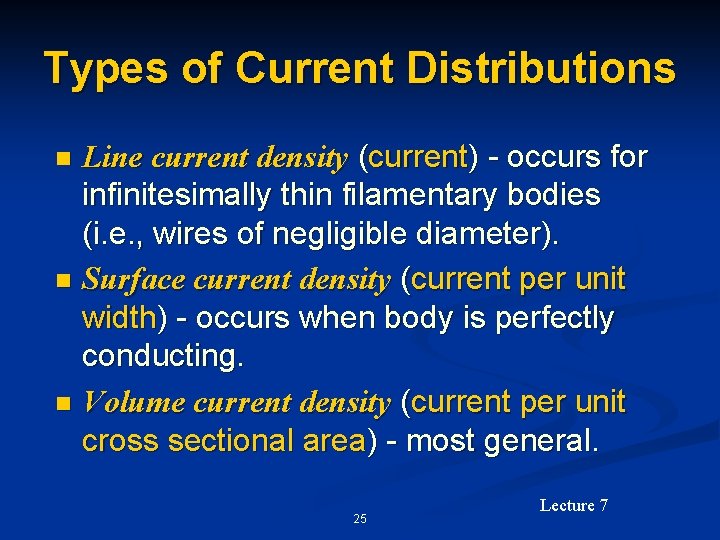 Types of Current Distributions Line current density (current) - occurs for infinitesimally thin filamentary