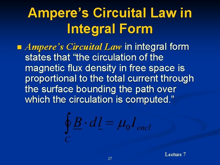 Ampere’s Circuital Law in Integral Form n Ampere’s Circuital Law in integral form states