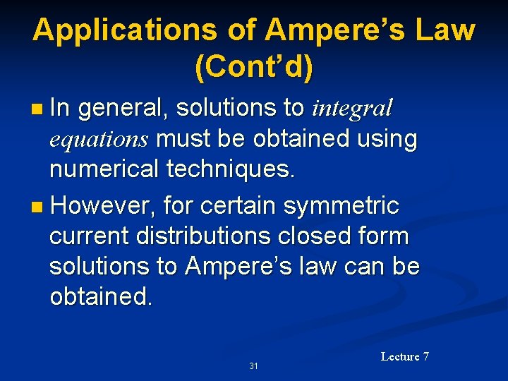 Applications of Ampere’s Law (Cont’d) n In general, solutions to integral equations must be