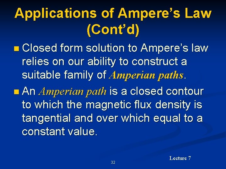 Applications of Ampere’s Law (Cont’d) n Closed form solution to Ampere’s law relies on