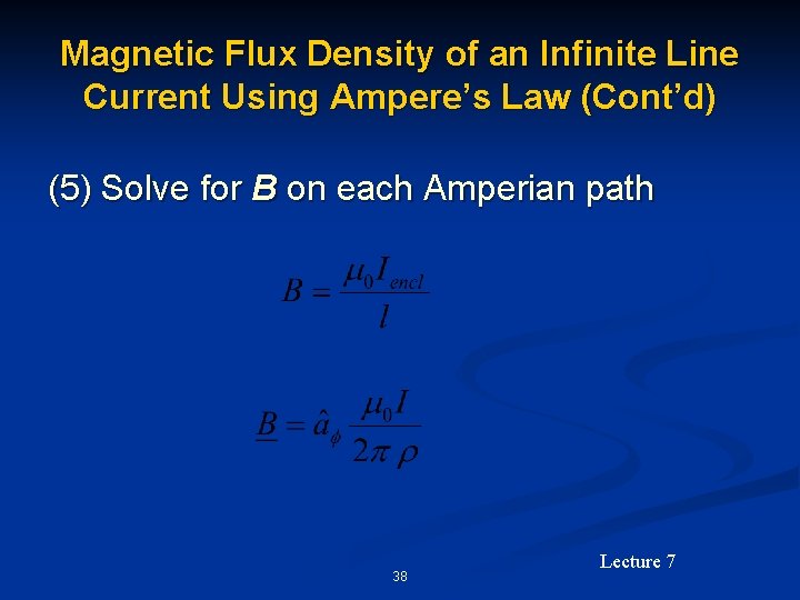 Magnetic Flux Density of an Infinite Line Current Using Ampere’s Law (Cont’d) (5) Solve