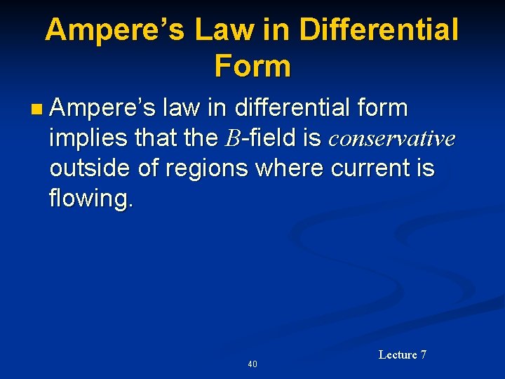 Ampere’s Law in Differential Form n Ampere’s law in differential form implies that the