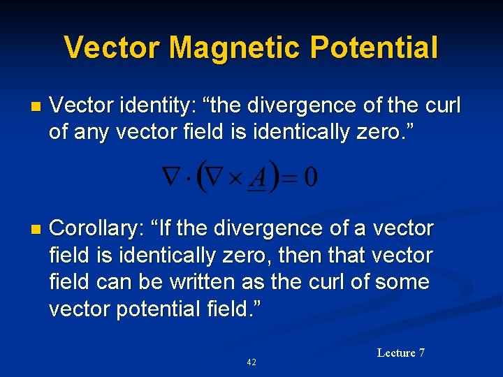 Vector Magnetic Potential n Vector identity: “the divergence of the curl of any vector